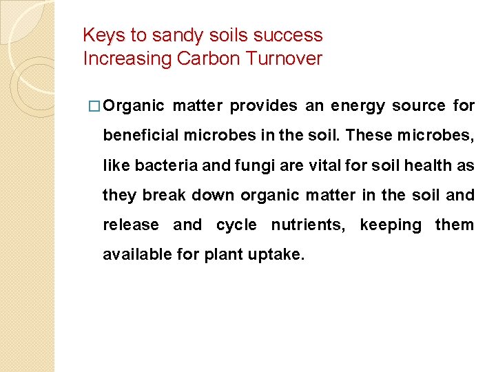 Keys to sandy soils success Increasing Carbon Turnover � Organic matter provides an energy