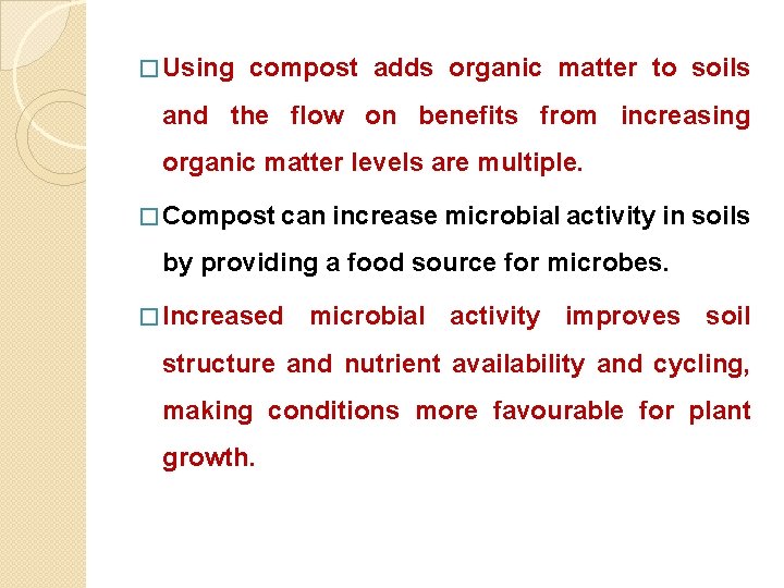 � Using compost adds organic matter to soils and the flow on benefits from