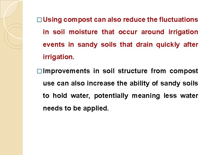 � Using compost can also reduce the fluctuations in soil moisture that occur around
