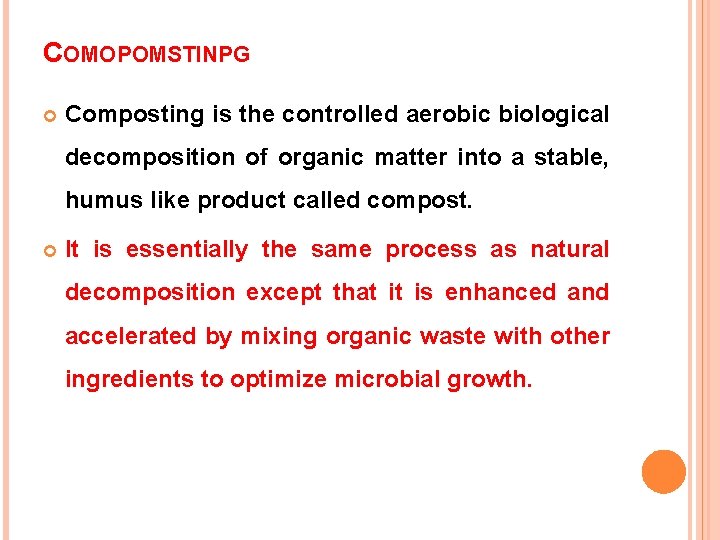 COMOPOMSTINPG Composting is the controlled aerobic biological decomposition of organic matter into a stable,