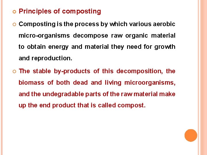  Principles of composting Composting is the process by which various aerobic micro-organisms decompose