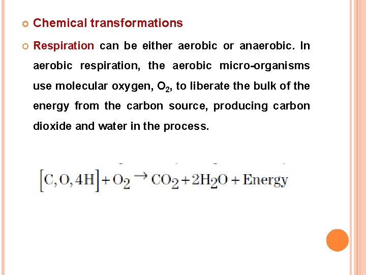  Chemical transformations Respiration can be either aerobic or anaerobic. In aerobic respiration, the