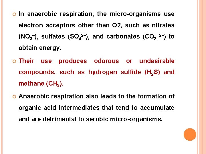  In anaerobic respiration, the micro-organisms use electron acceptors other than O 2, such