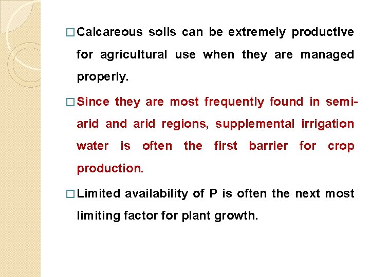 � Calcareous soils can be extremely productive for agricultural use when they are managed