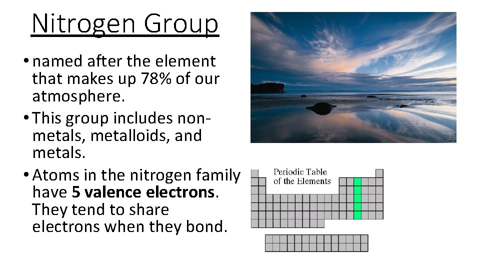 Nitrogen Group • named after the element that makes up 78% of our atmosphere.