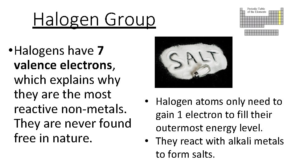 Halogen Group • Halogens have 7 valence electrons, which explains why they are the