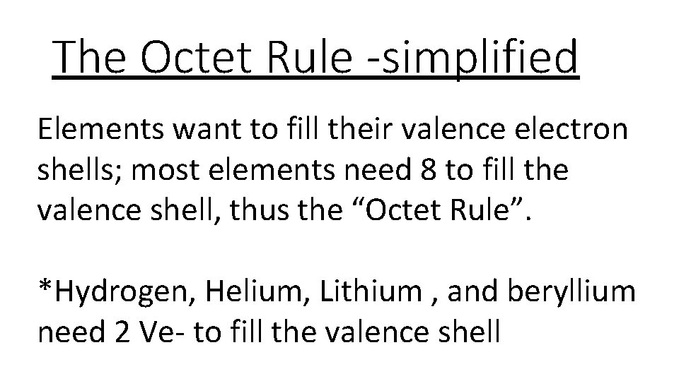 The Octet Rule -simplified Elements want to fill their valence electron shells; most elements