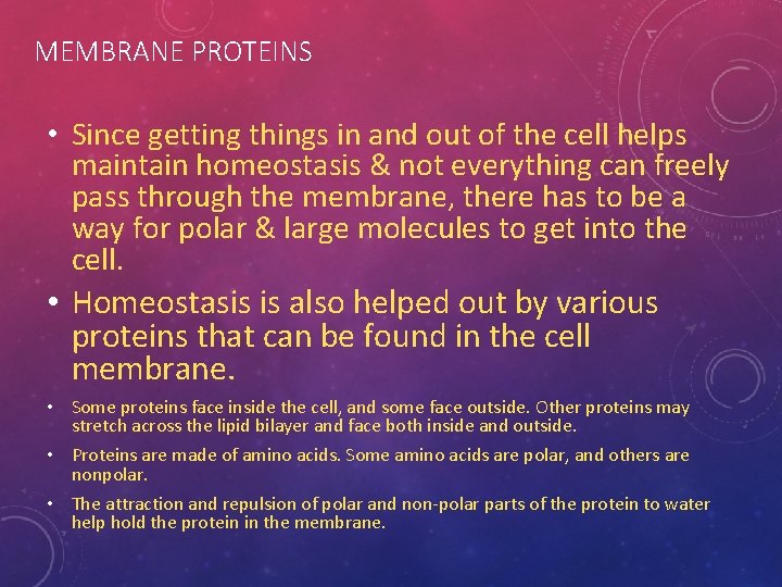 MEMBRANE PROTEINS • Since getting things in and out of the cell helps maintain