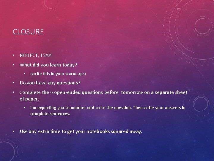 CLOSURE • REFLECT, I SAY! • What did you learn today? • (write this