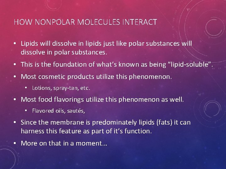 HOW NONPOLAR MOLECULES INTERACT • Lipids will dissolve in lipids just like polar substances