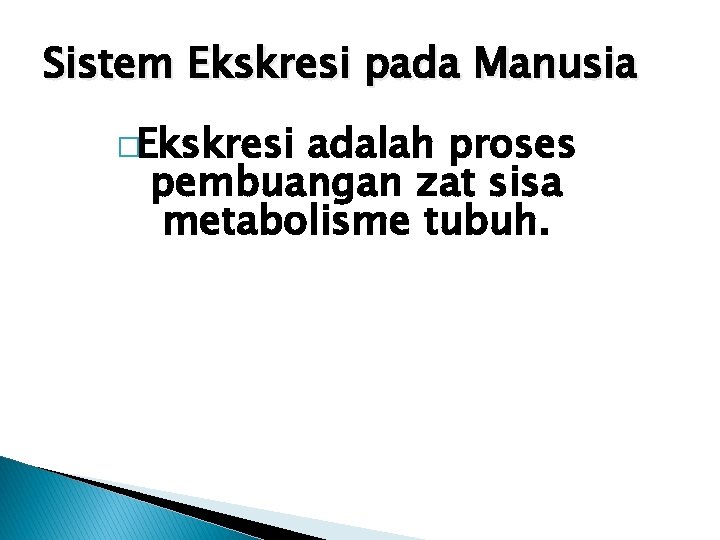 Sistem Ekskresi pada Manusia �Ekskresi adalah proses pembuangan zat sisa metabolisme tubuh. 