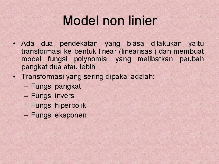 Model non linier • Ada dua pendekatan yang biasa dilakukan yaitu transformasi ke bentuk