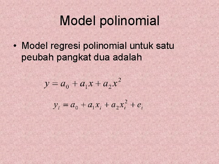 Model polinomial • Model regresi polinomial untuk satu peubah pangkat dua adalah 