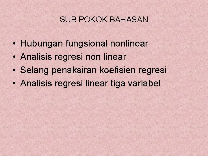 SUB POKOK BAHASAN • • Hubungan fungsional nonlinear Analisis regresi non linear Selang penaksiran