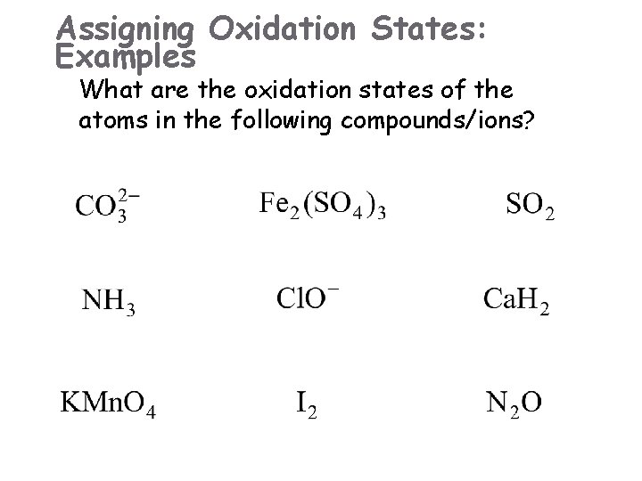 Assigning Oxidation States: Examples What are the oxidation states of the atoms in the