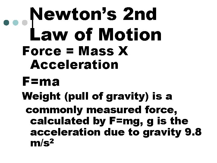 Newton’s 2 nd Law of Motion Force = Mass X Acceleration F=ma Weight (pull