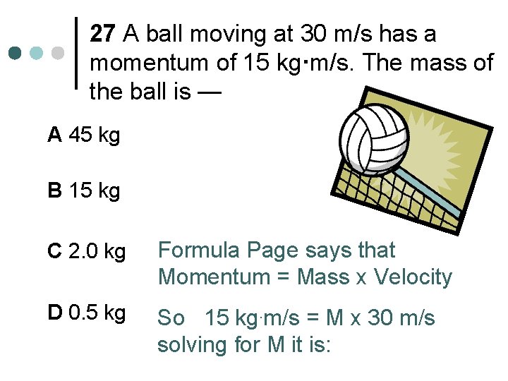 27 A ball moving at 30 m/s has a momentum of 15 kg·m/s. The