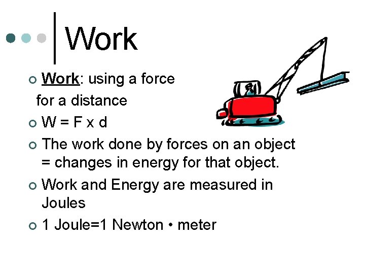 Work: using a force for a distance ¢W=Fxd ¢ The work done by forces