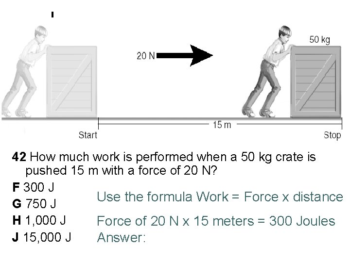 42 How much work is performed when a 50 kg crate is pushed 15