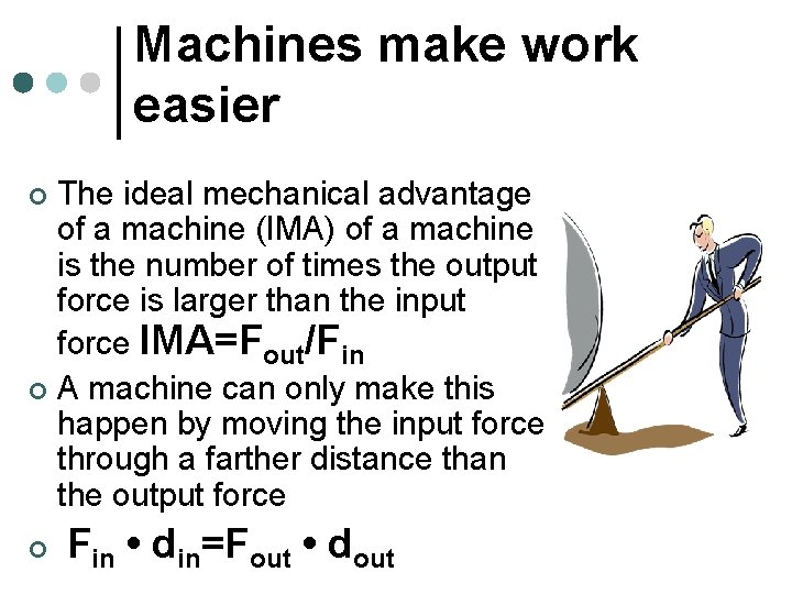 Machines make work easier The ideal mechanical advantage of a machine (IMA) of a