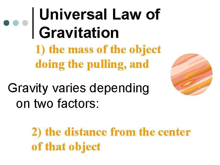 Universal Law of Gravitation 1) the mass of the object doing the pulling, and