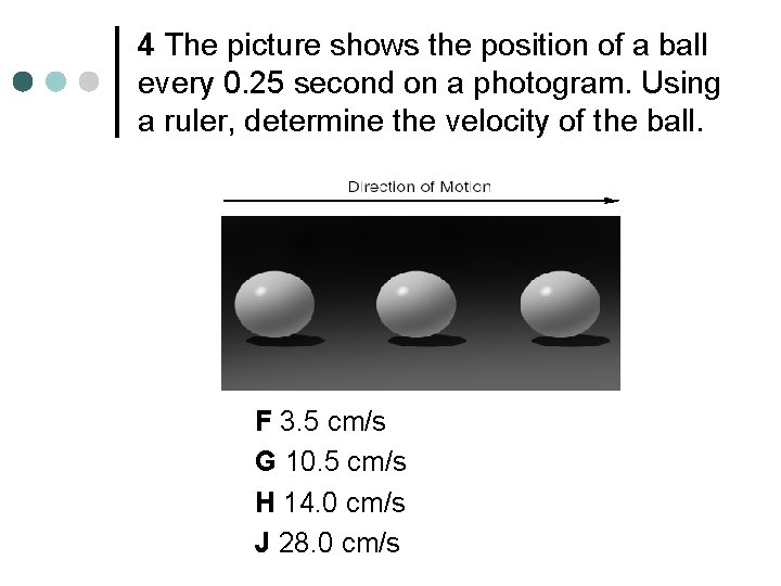 4 The picture shows the position of a ball every 0. 25 second on