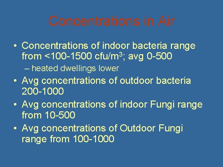 Concentrations in Air • Concentrations of indoor bacteria range from <100 -1500 cfu/m 3;
