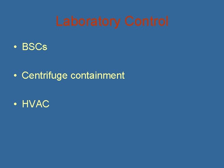 Laboratory Control • BSCs • Centrifuge containment • HVAC 