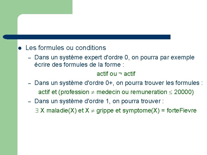  Les formules ou conditions – – – Dans un système expert d'ordre 0,