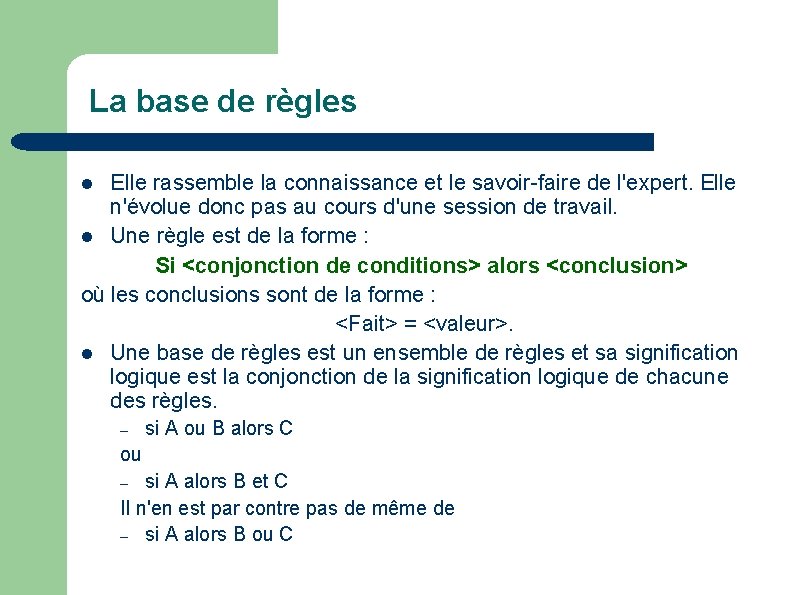 La base de règles Elle rassemble la connaissance et le savoir-faire de l'expert. Elle