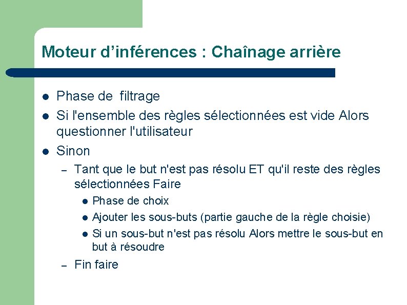 Moteur d’inférences : Chaînage arrière Phase de filtrage Si l'ensemble des règles sélectionnées est