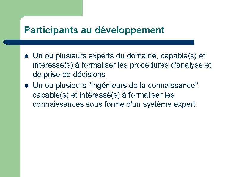Participants au développement Un ou plusieurs experts du domaine, capable(s) et intéressé(s) à formaliser