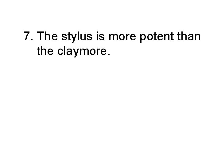 7. The stylus is more potent than the claymore. 