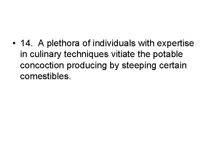  • 14. A plethora of individuals with expertise in culinary techniques vitiate the