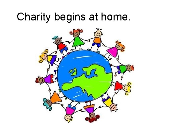 Charity begins at home. 