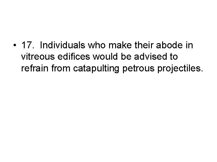  • 17. Individuals who make their abode in vitreous edifices would be advised