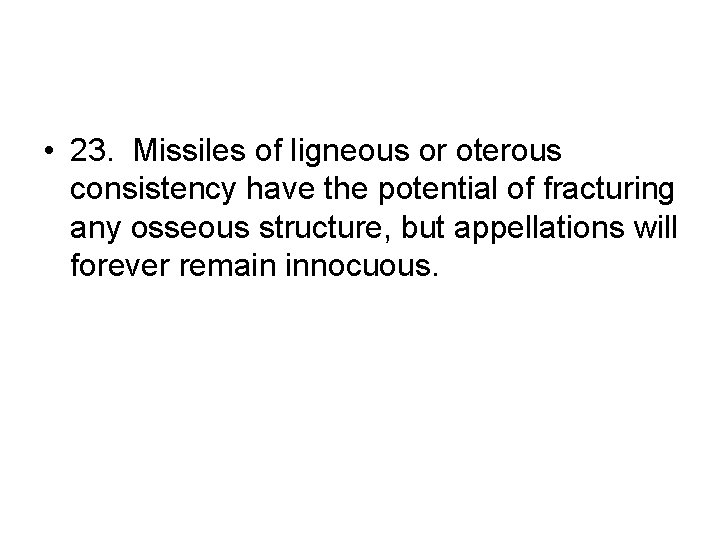  • 23. Missiles of ligneous or oterous consistency have the potential of fracturing