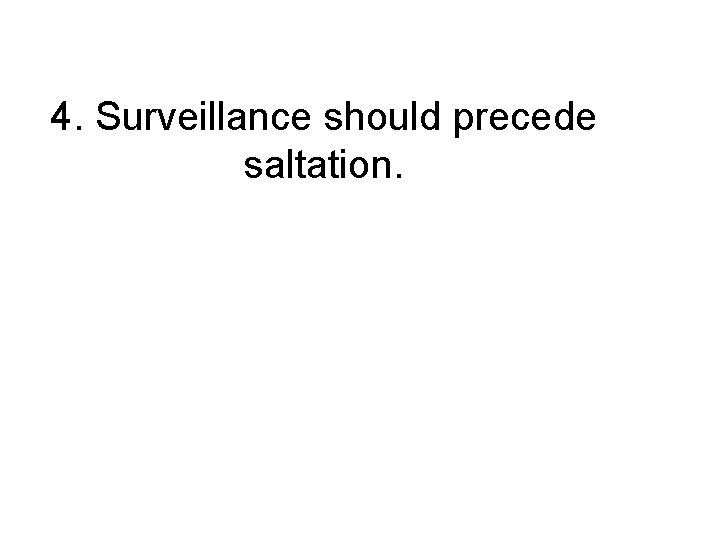 4. Surveillance should precede saltation. 