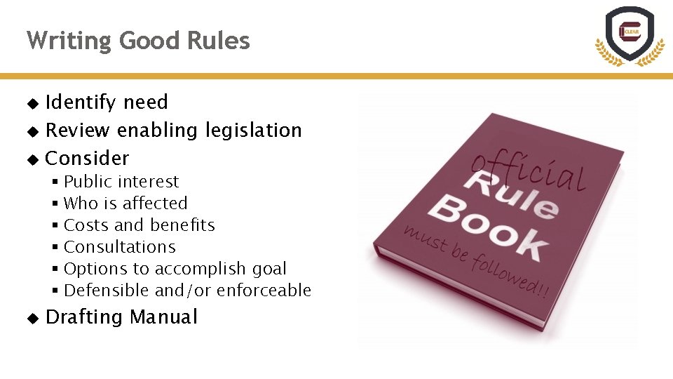 Writing Good Rules Identify need Review enabling legislation Consider § Public interest § Who