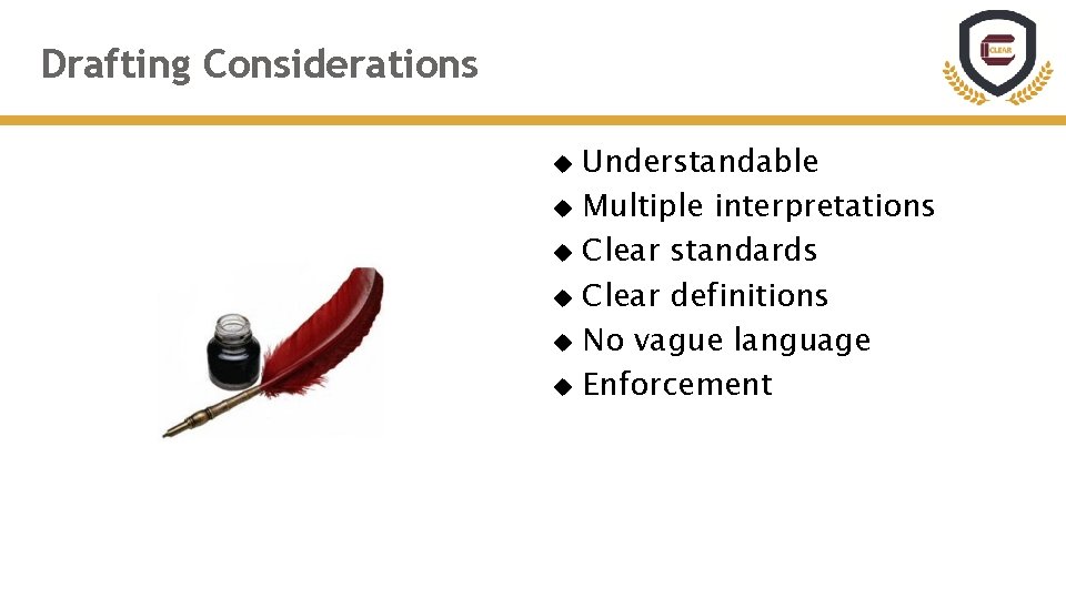 Drafting Considerations Understandable Multiple interpretations Clear standards Clear definitions No vague language Enforcement 