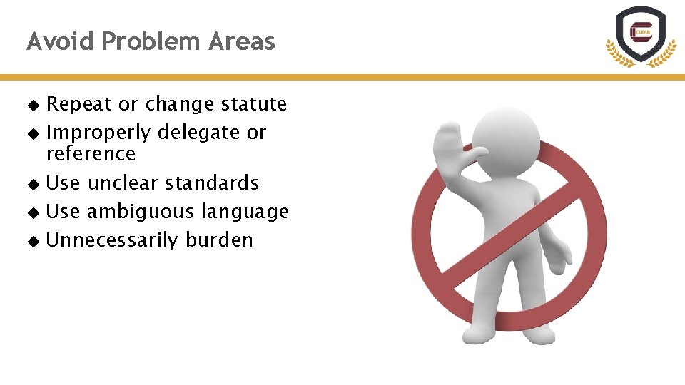 Avoid Problem Areas Repeat or change statute Improperly delegate or reference Use unclear standards