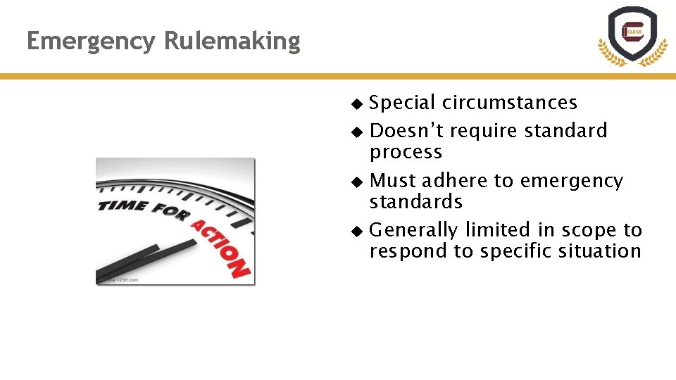 Emergency Rulemaking Special circumstances Doesn’t require standard process Must adhere to emergency standards Generally