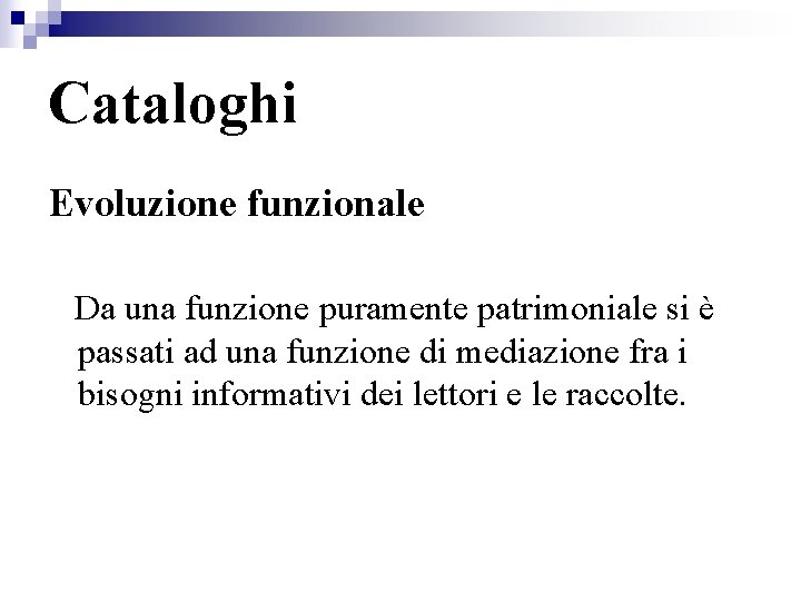 Cataloghi Evoluzione funzionale Da una funzione puramente patrimoniale si è passati ad una funzione