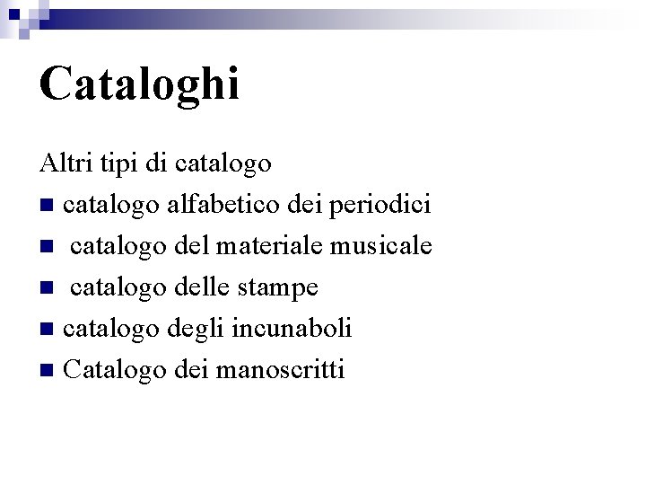 Cataloghi Altri tipi di catalogo n catalogo alfabetico dei periodici n catalogo del materiale