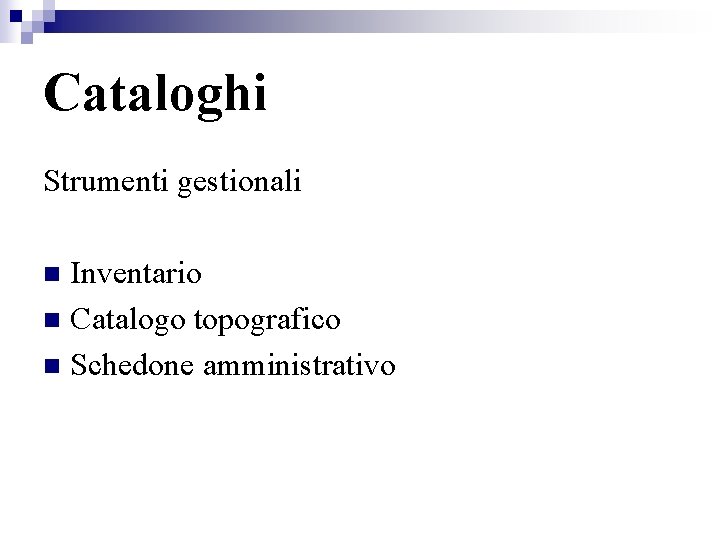 Cataloghi Strumenti gestionali Inventario n Catalogo topografico n Schedone amministrativo n 