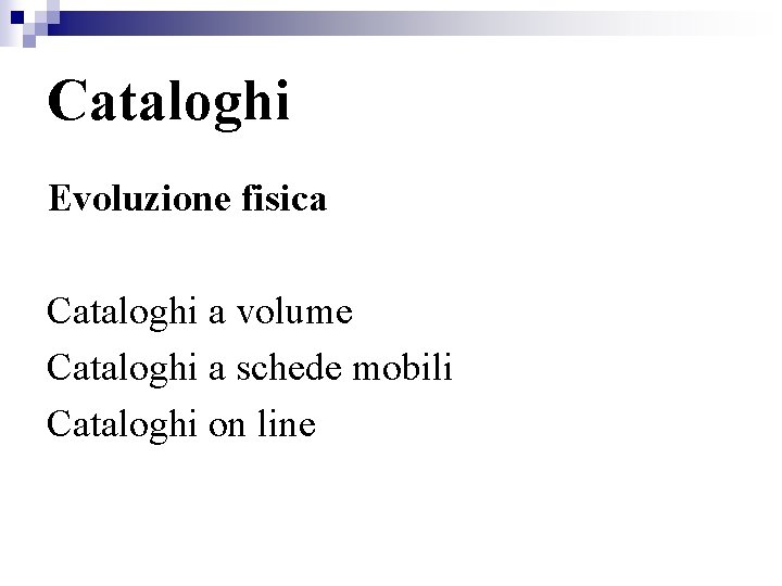 Cataloghi Evoluzione fisica Cataloghi a volume Cataloghi a schede mobili Cataloghi on line 