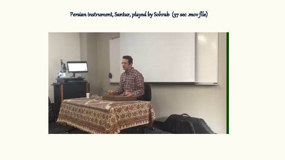 Persian instrument, Santur, played by Sohrab (37 sec. mov file) 