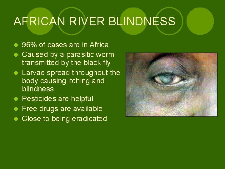 AFRICAN RIVER BLINDNESS l l l 96% of cases are in Africa Caused by