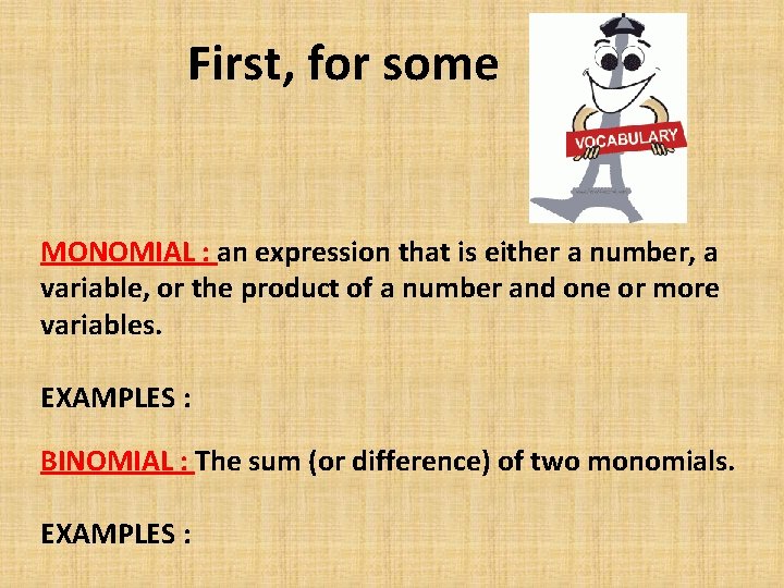 First, for some MONOMIAL : an expression that is either a number, a variable,