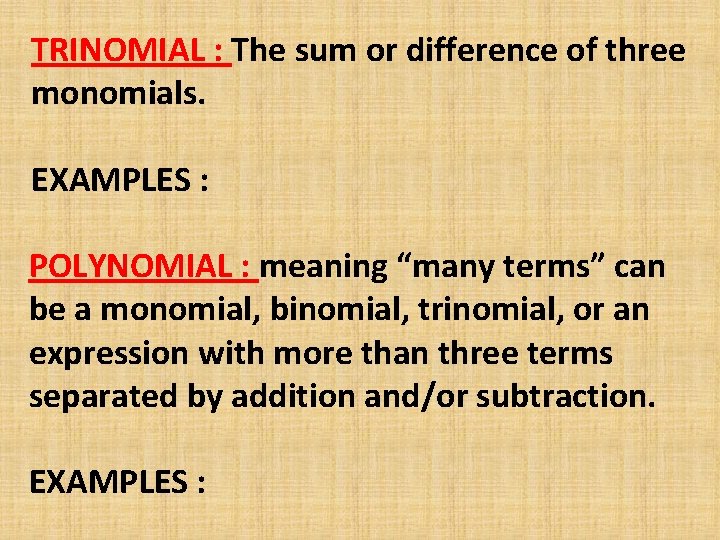 TRINOMIAL : The sum or difference of three monomials. EXAMPLES : POLYNOMIAL : meaning